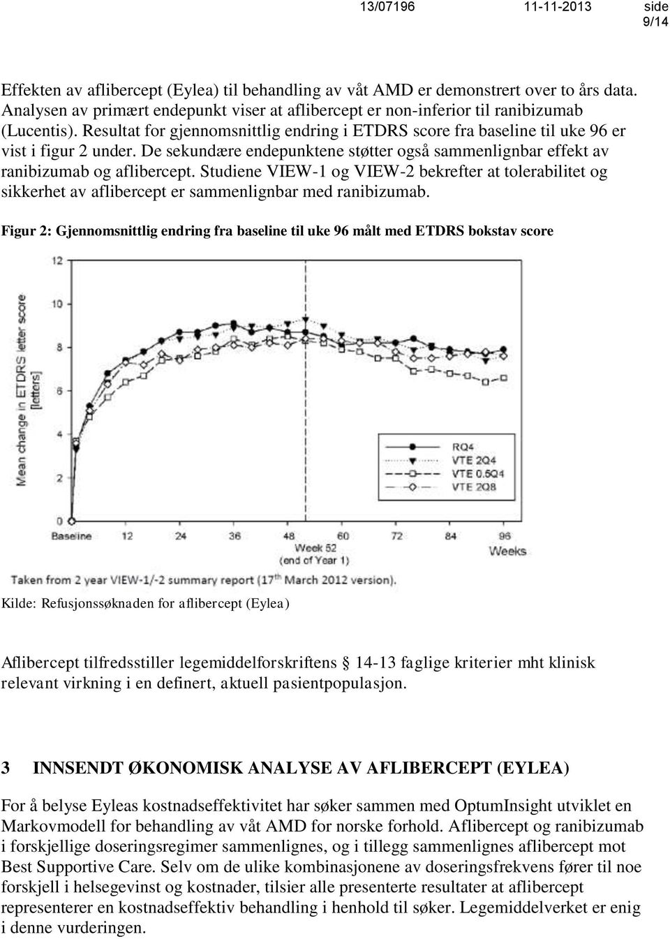 Studiene VIEW-1 og VIEW-2 bekrefter at tolerabilitet og sikkerhet av aflibercept er sammenlignbar med ranibizumab.