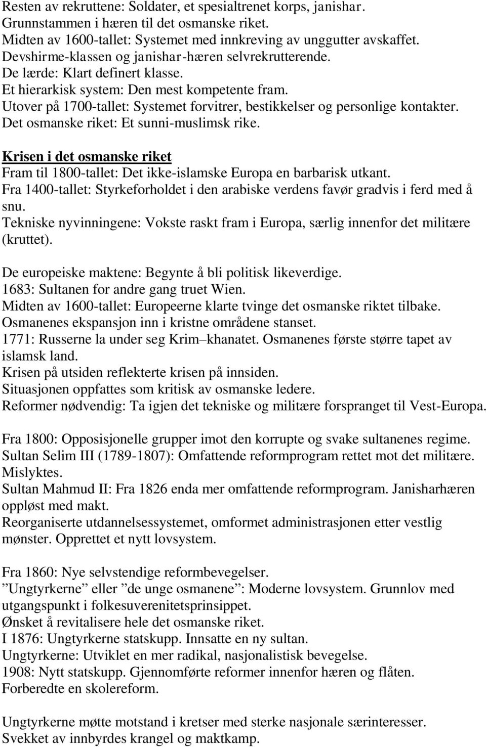 Utover på 1700-tallet: Systemet forvitrer, bestikkelser og personlige kontakter. Det osmanske riket: Et sunni-muslimsk rike.