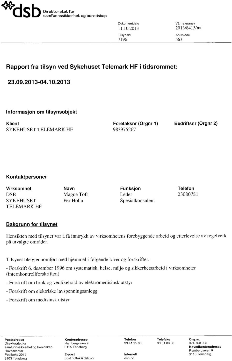 SYKEHUSET Per Holla Spesialkonsulent TELEMARK HF Bak runn for tils net Hensikten med tilsynet var å få inntrykk av virksomhetens forebyggende arbeid o2;etterlevelse av regelverk på utvalgte områder.