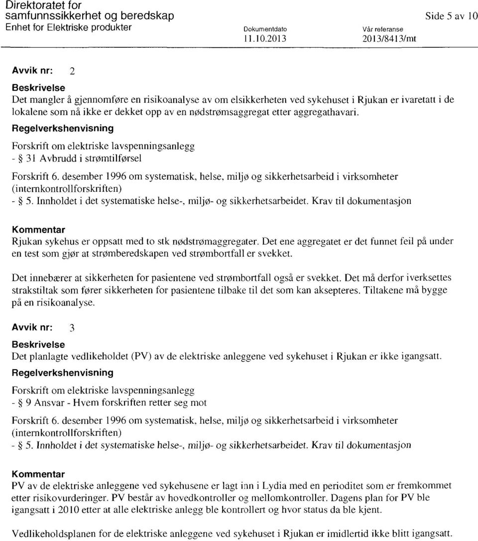 desember 1996 om systematisk, helse, miljo og sikkerhetsarbeid i virksomheter (internkontrollforskriften) - 5. Innholdet i det systematiske helse-, miljø- og sikkerhetsarbeidet.