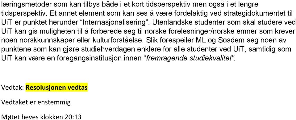 Utenlandske studenter som skal studere ved UiT kan gis muligheten til å forberede seg til norske forelesninger/norske emner som krever noen norskkunnskaper eller