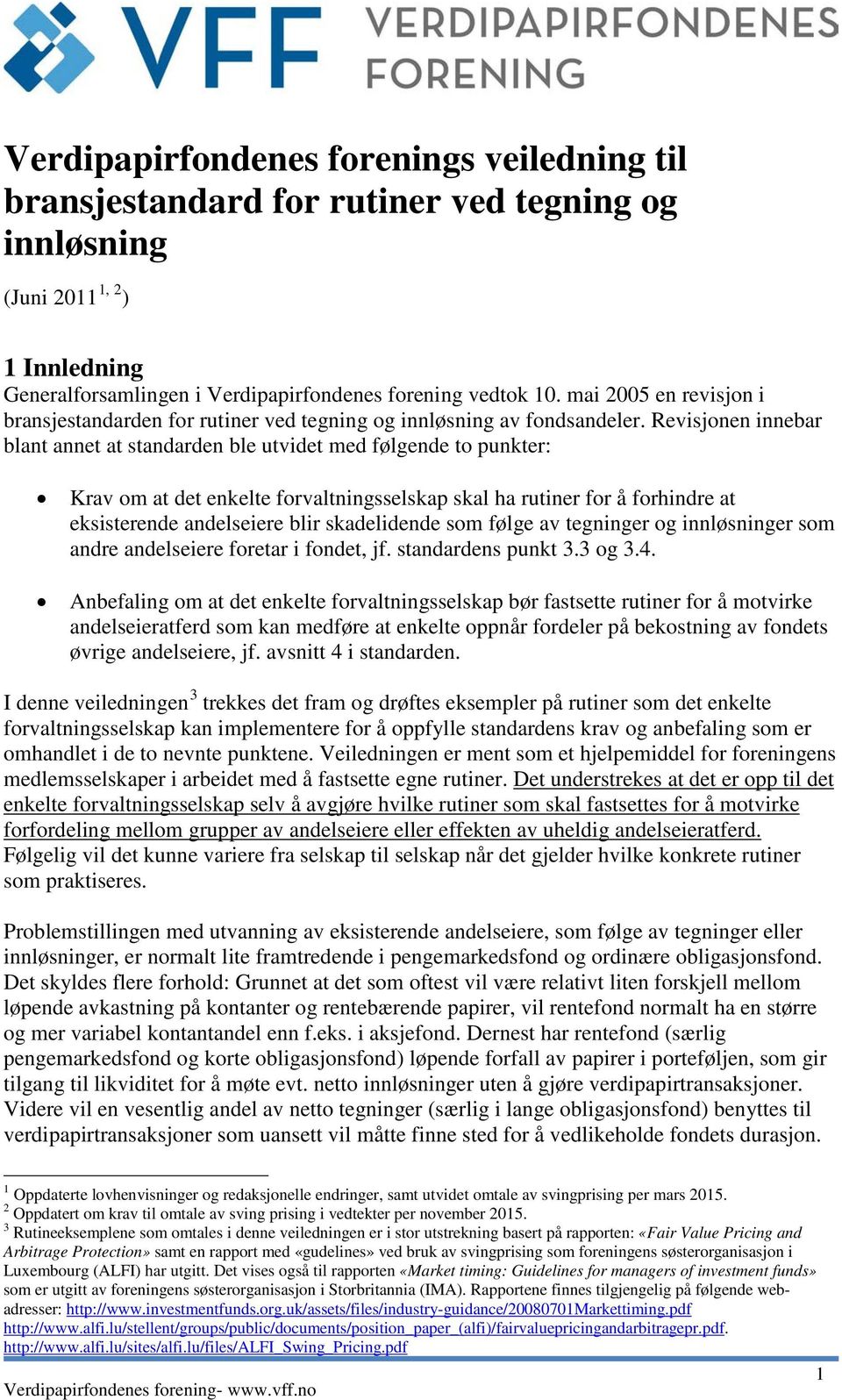 Revisjonen innebar blant annet at standarden ble utvidet med følgende to punkter: Krav om at det enkelte forvaltningsselskap skal ha rutiner for å forhindre at eksisterende andelseiere blir