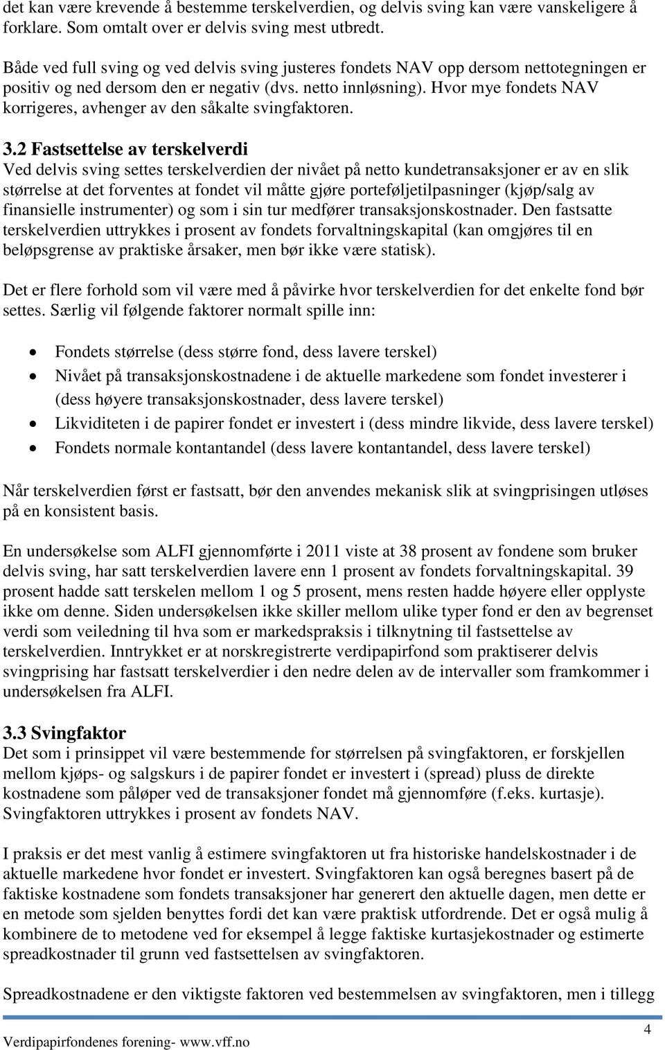 Hvor mye fondets NAV korrigeres, avhenger av den såkalte svingfaktoren. 3.