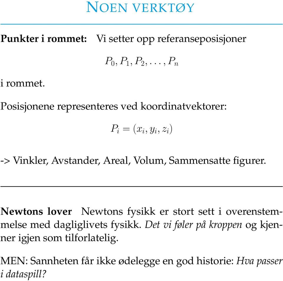 Sammensatte figurer. Newtons lover Newtons fysikk er stort sett i overenstemmelse med dagliglivets fysikk.