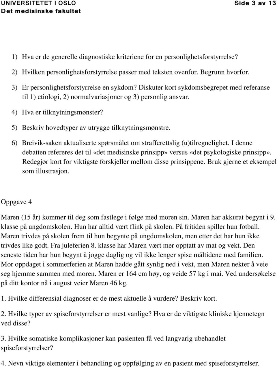 5) Beskriv hovedtyper av utrygge tilknytningsmønstre. 6) Breivik-saken aktualiserte spørsmålet om strafferettslig (u)tilregnelighet.