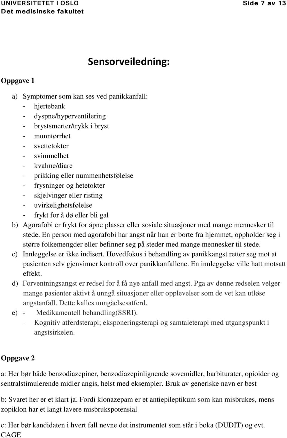 er frykt for åpne plasser eller sosiale situasjoner med mange mennesker til stede.