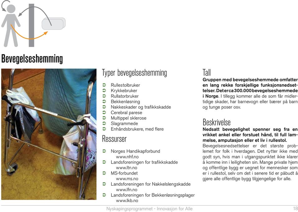 no Landsforeningen for Bekkenløsningsplager www.lkb.no Tall Gruppen med bevegelseshemmede omfatter en lang rekke forskjellige funksjonsnedsettelser. Det er ca 300.000 bevegelseshemmede i Norge.
