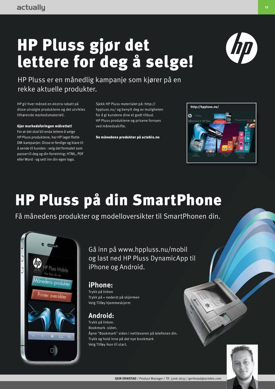 For at det skal bli enda lettere å selge HP Pluss produktene, har HP laget flotte DM-kampanjer.