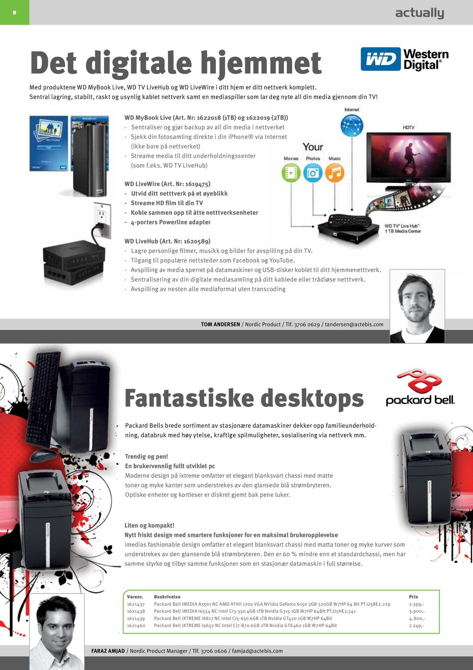 Nr: 1622018 (1TB) og 1622019 (2TB)) - Sentraliser og gjør backup av all din media i nettverket - Sjekk din fotosamling direkte i din iphone via Internet - (ikke bare på nettverket) - Streame media