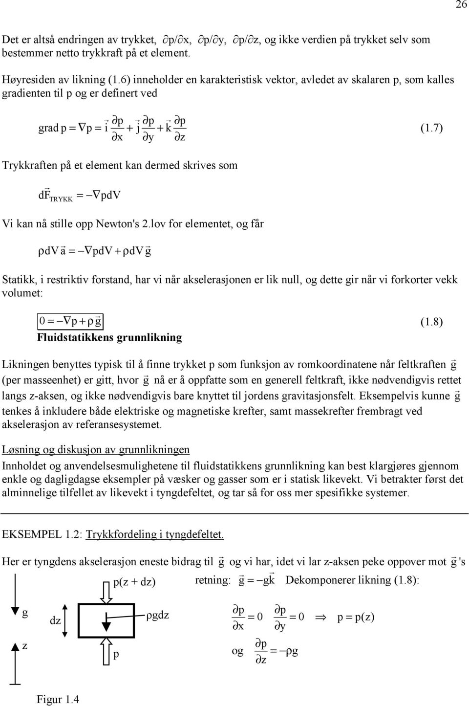 7) Trykkraften på et element kan dermed skrives som df TRYKK = pdv Vi kan nå stille opp Newton's.