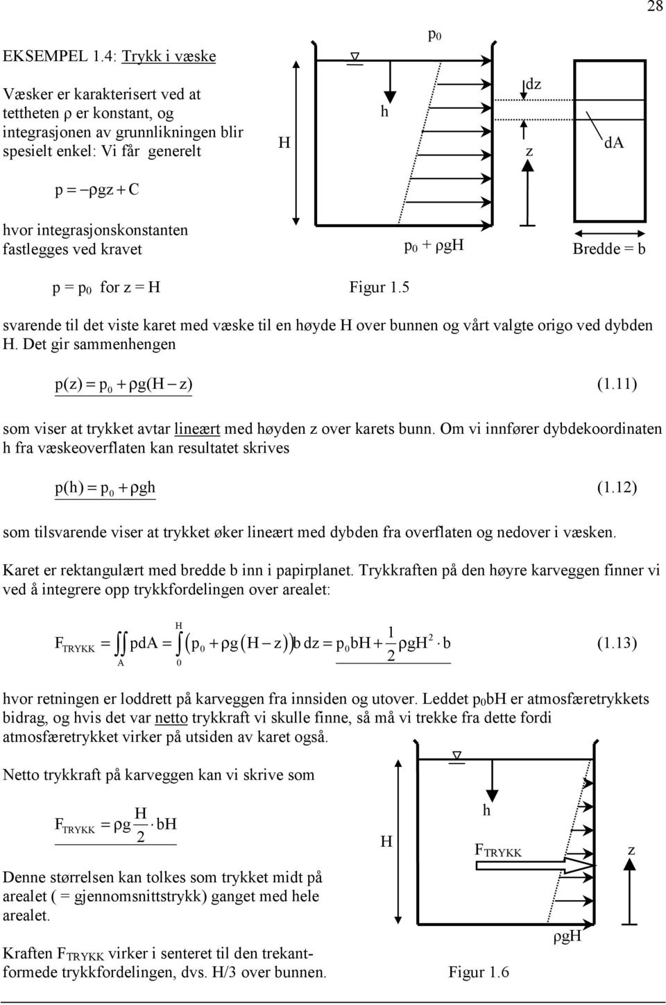 fastlegges ved kravet p + ρgh Bredde = b p = p for = H Figur 1.5 svarende til det viste karet med væske til en høyde H over bunnen og vårt valgte origo ved dybden H.