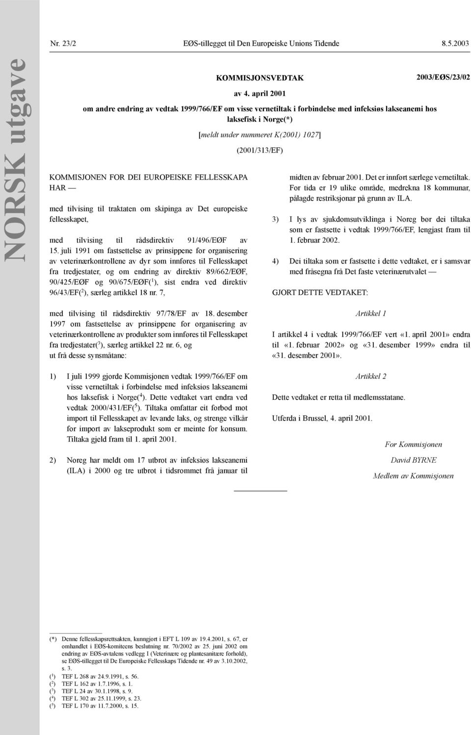 traktaten om skipinga av Det europeiske fellesskapet, med tilvising til rådsdirektiv 91/496/EØF av 15.