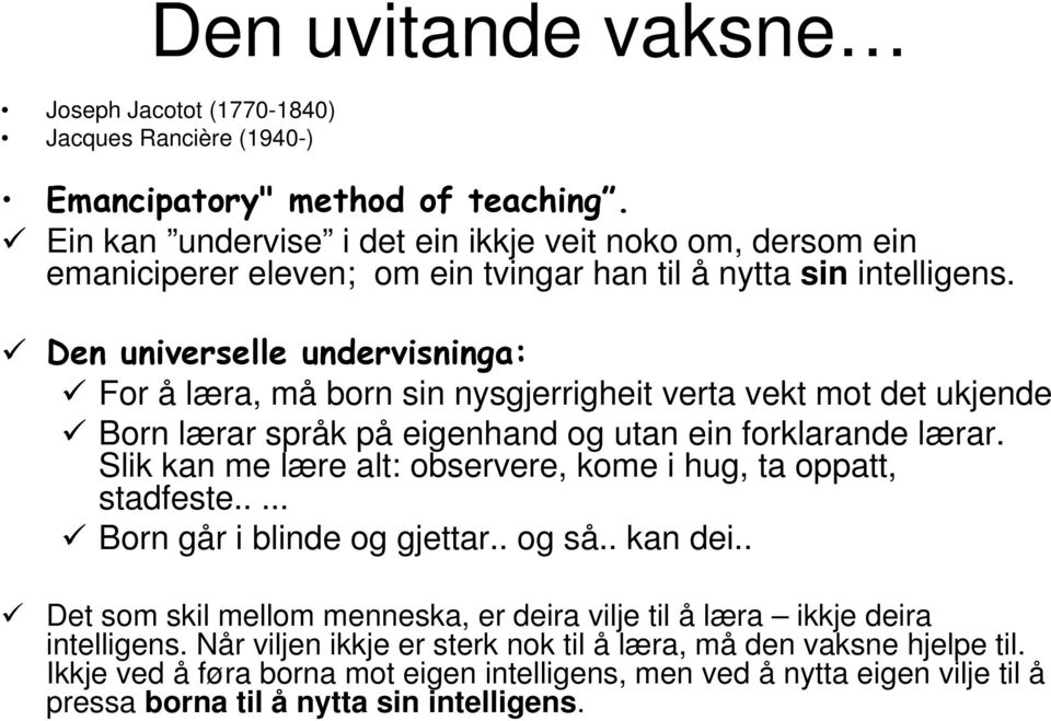 Den universelle undervisninga: For å læra, må born sin nysgjerrigheit verta vekt mot det ukjende Born lærar språk på eigenhand og utan ein forklarande lærar.