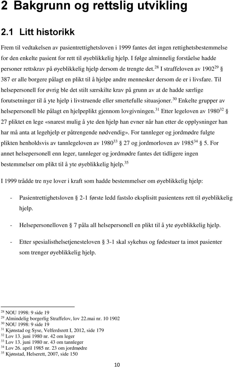 I følge alminnelig forståelse hadde personer rettskrav på øyeblikkelig hjelp dersom de trengte det.