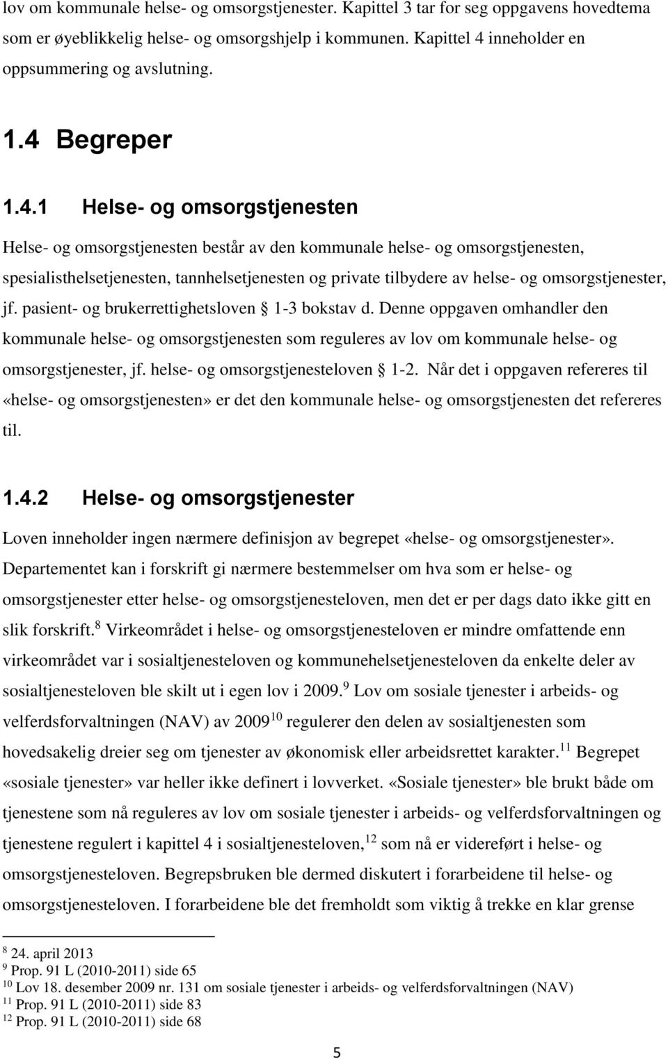 og omsorgstjenester, jf. pasient- og brukerrettighetsloven 1-3 bokstav d.