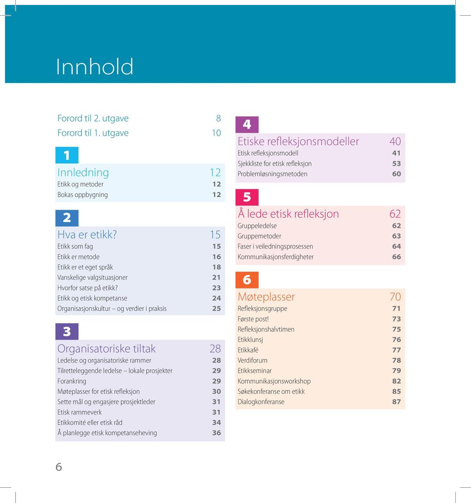 23 Etikk og etisk kompetanse 24 Organisasjonskultur og verdier i praksis 25 3 Organisatoriske tiltak 28 Ledelse og organisatoriske rammer 28 Tilretteleggende ledelse lokale prosjekter 29 Forankring
