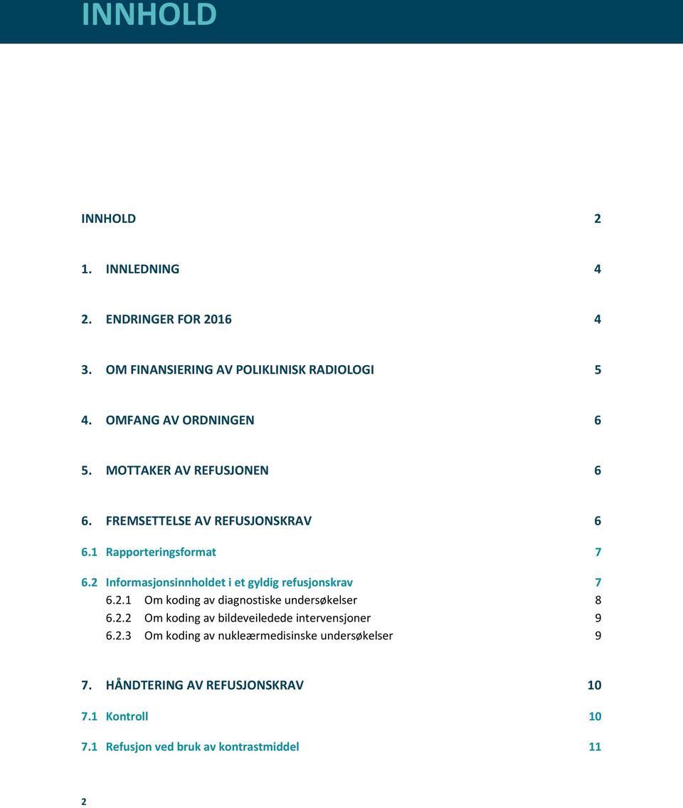 2 Informasjonsinnholdet i et gyldig refusjonskrav 7 6.2.1 Om koding av diagnostiske undersøkelser 8 6.2.2 Om koding av bildeveiledede intervensjoner 9 6.