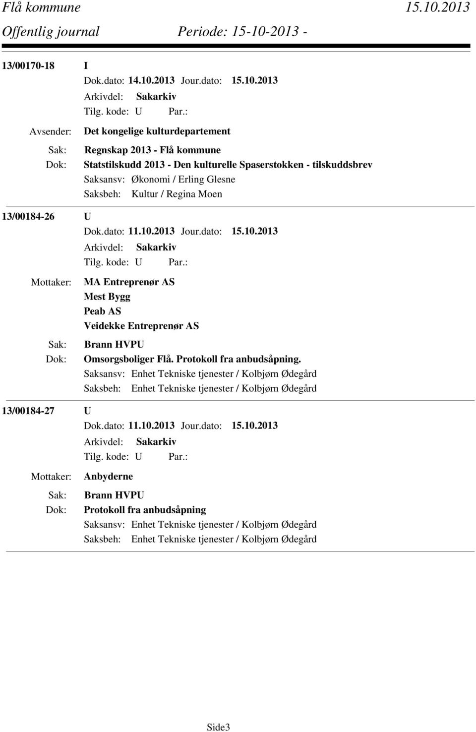 2013 Avsender: Det kongelige kulturdepartement Regnskap 2013 - Flå kommune Statstilskudd 2013 - Den kulturelle Spaserstokken - tilskuddsbrev Saksansv: Økonomi / Erling Glesne Saksbeh: