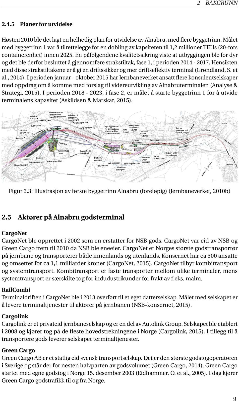 En påfølgendene kvalitetssikring viste at utbyggingen ble for dyr og det ble derfor besluttet å gjennomføre strakstiltak, fase 1, i perioden 2014-2017.