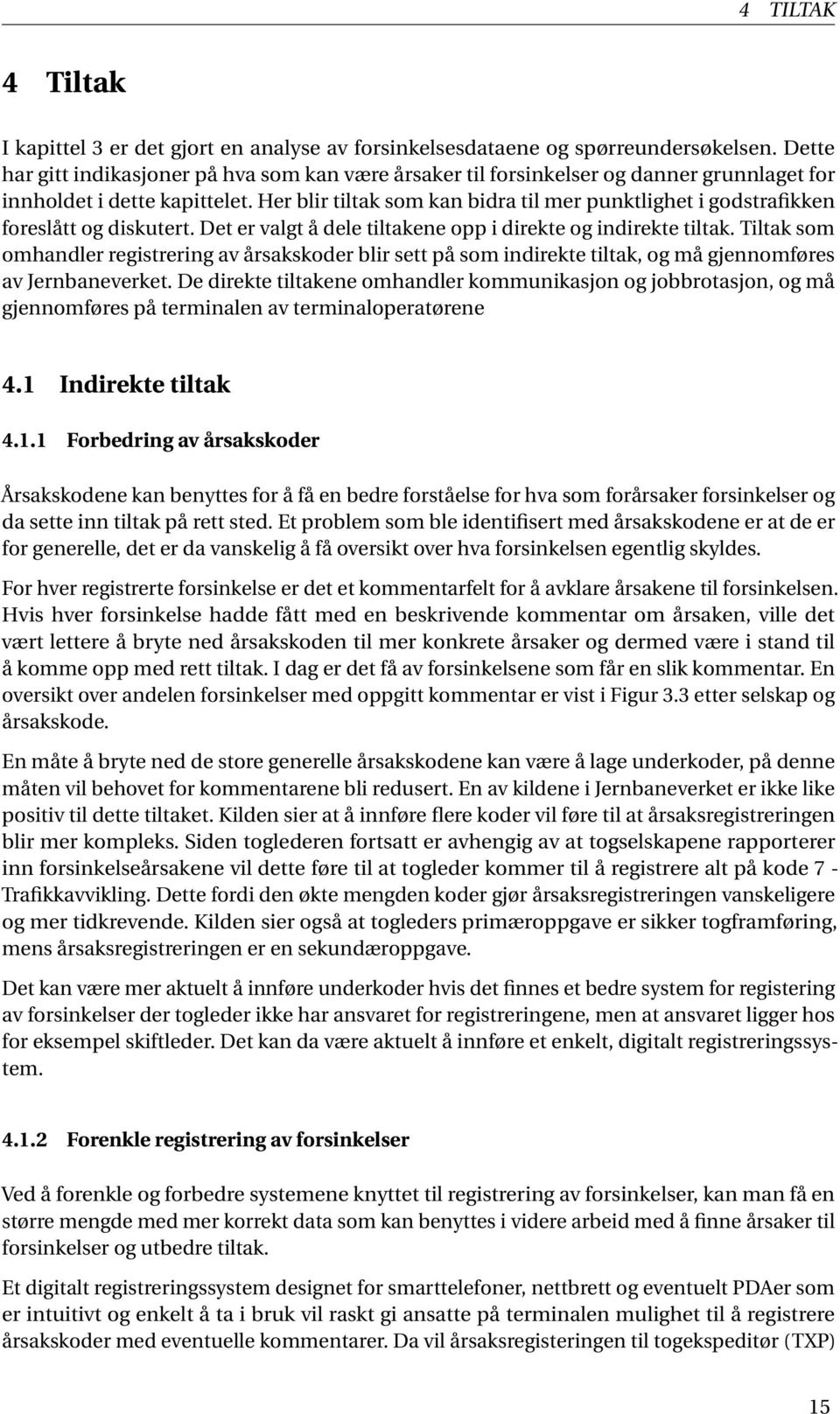 Her blir tiltak som kan bidra til mer punktlighet i godstrafikken foreslått og diskutert. Det er valgt å dele tiltakene opp i direkte og indirekte tiltak.