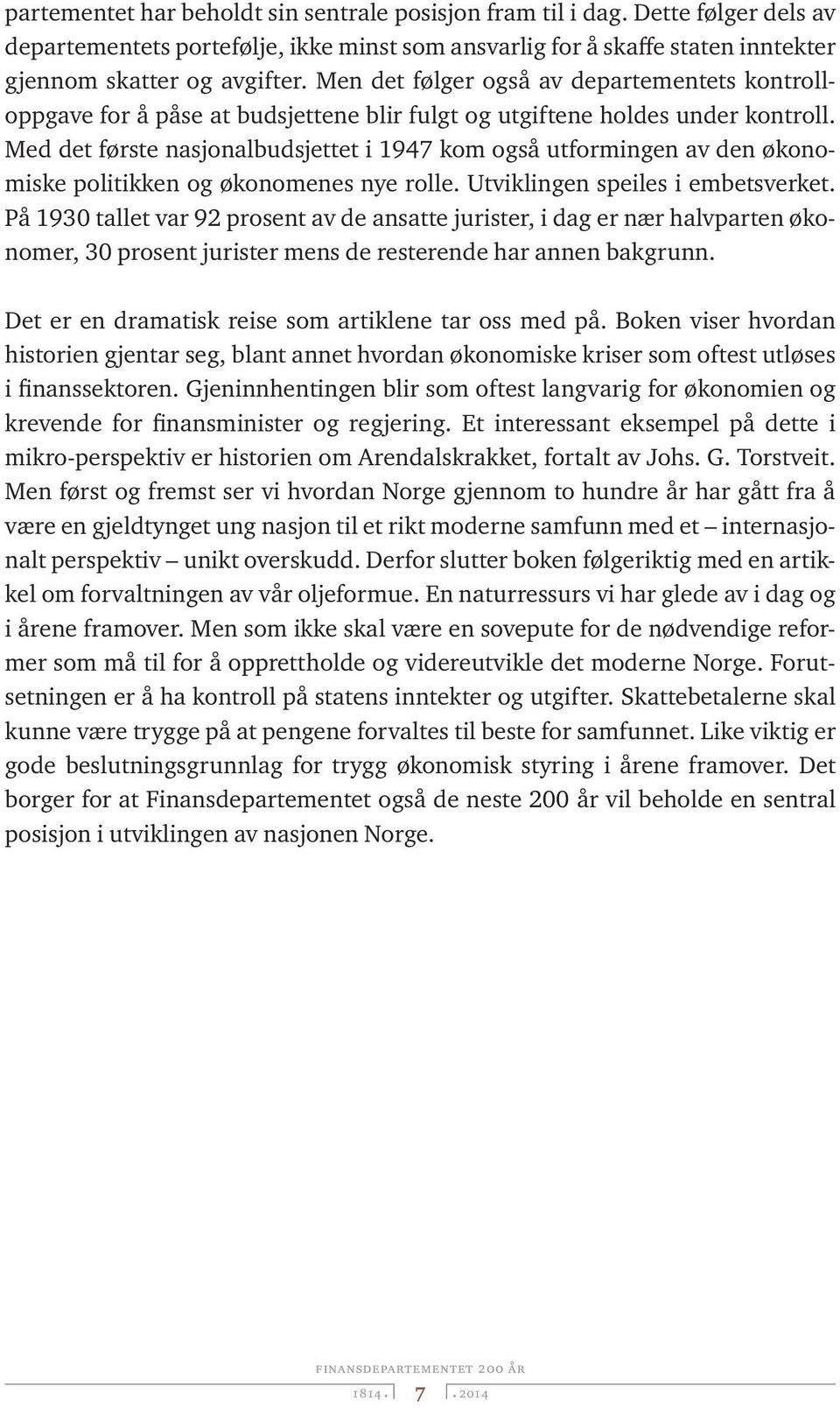 Med det første nasjonalbudsjettet i 1947 kom også utformingen av den økonomiske politikken og økonomenes nye rolle. Utviklingen speiles i embetsverket.