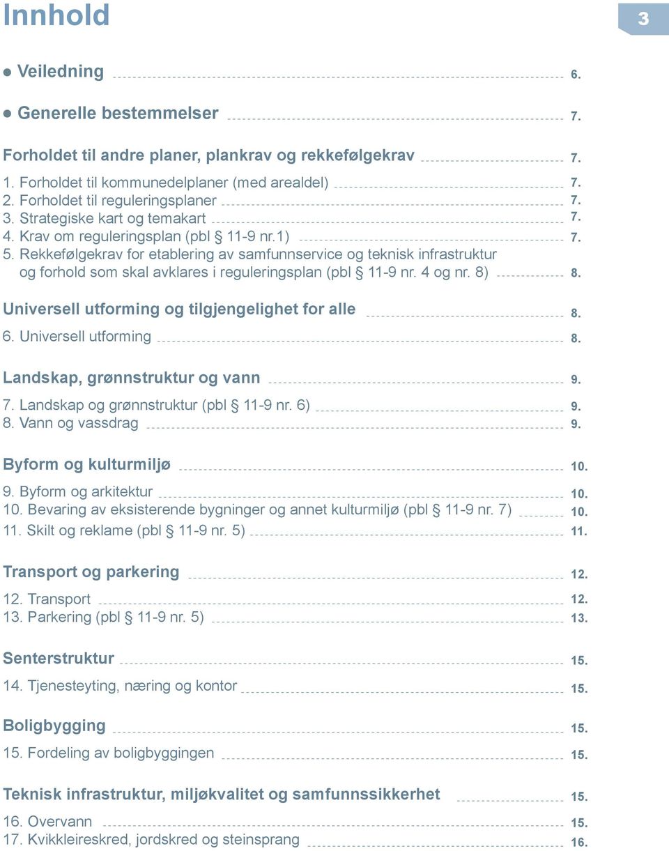 Rekkefølgekrav for etablering av samfunnservice og teknisk infrastruktur og forhold som skal avklares i reguleringsplan (pbl 11-9 nr. 4 og nr. 8) Universell utforming og tilgjengelighet for alle 6.