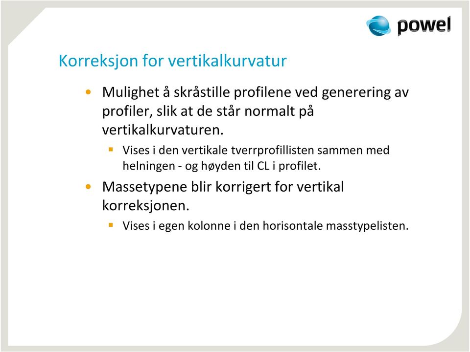 Vises i den vertikale tverrprofillisten sammen med helningen - og høyden til CL i