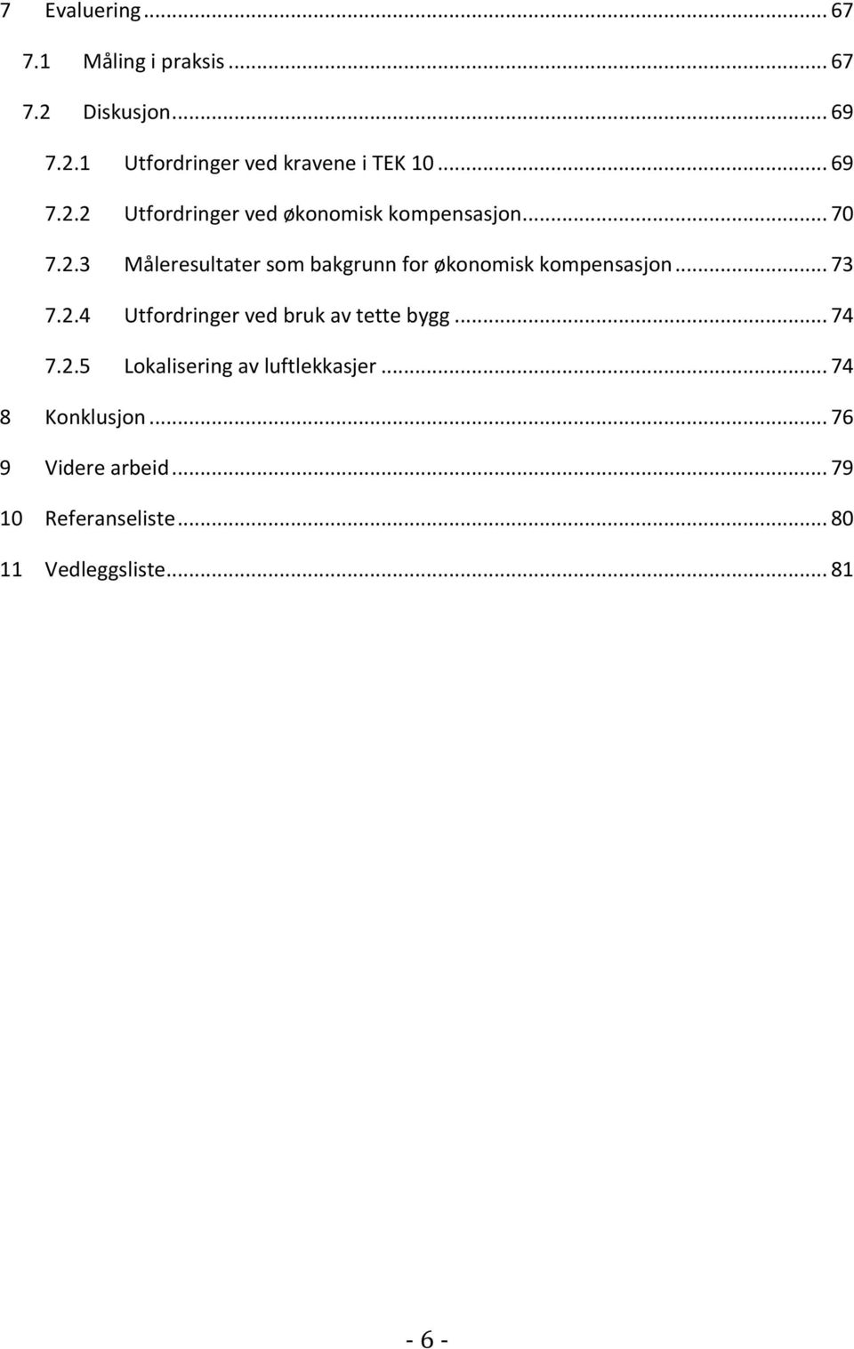 .. 73 7.2.4 Utfordringer ved bruk av tette bygg... 74 7.2.5 Lokalisering av luftlekkasjer.