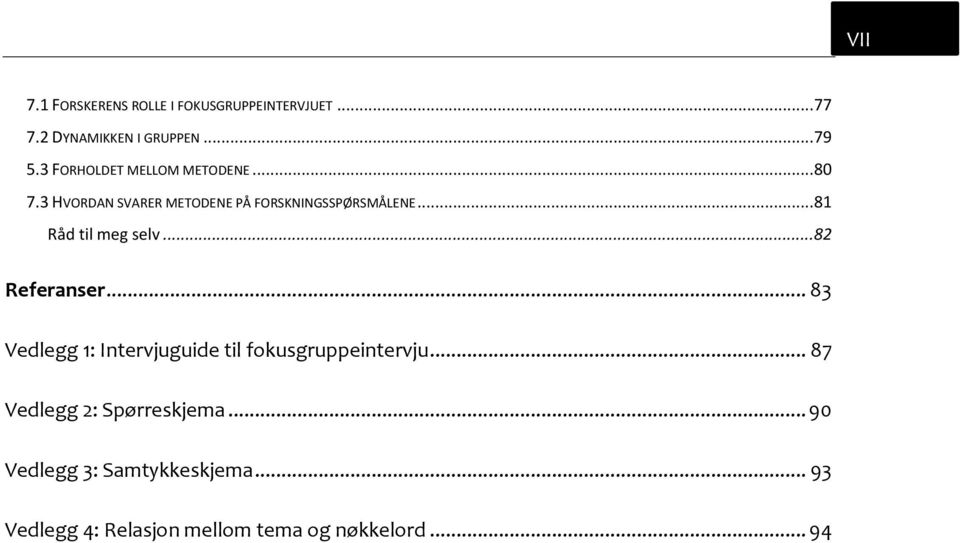 .. 81 Råd til meg selv... 82 Referanser... 83 Vedlegg 1: Intervjuguide til fokusgruppeintervju.