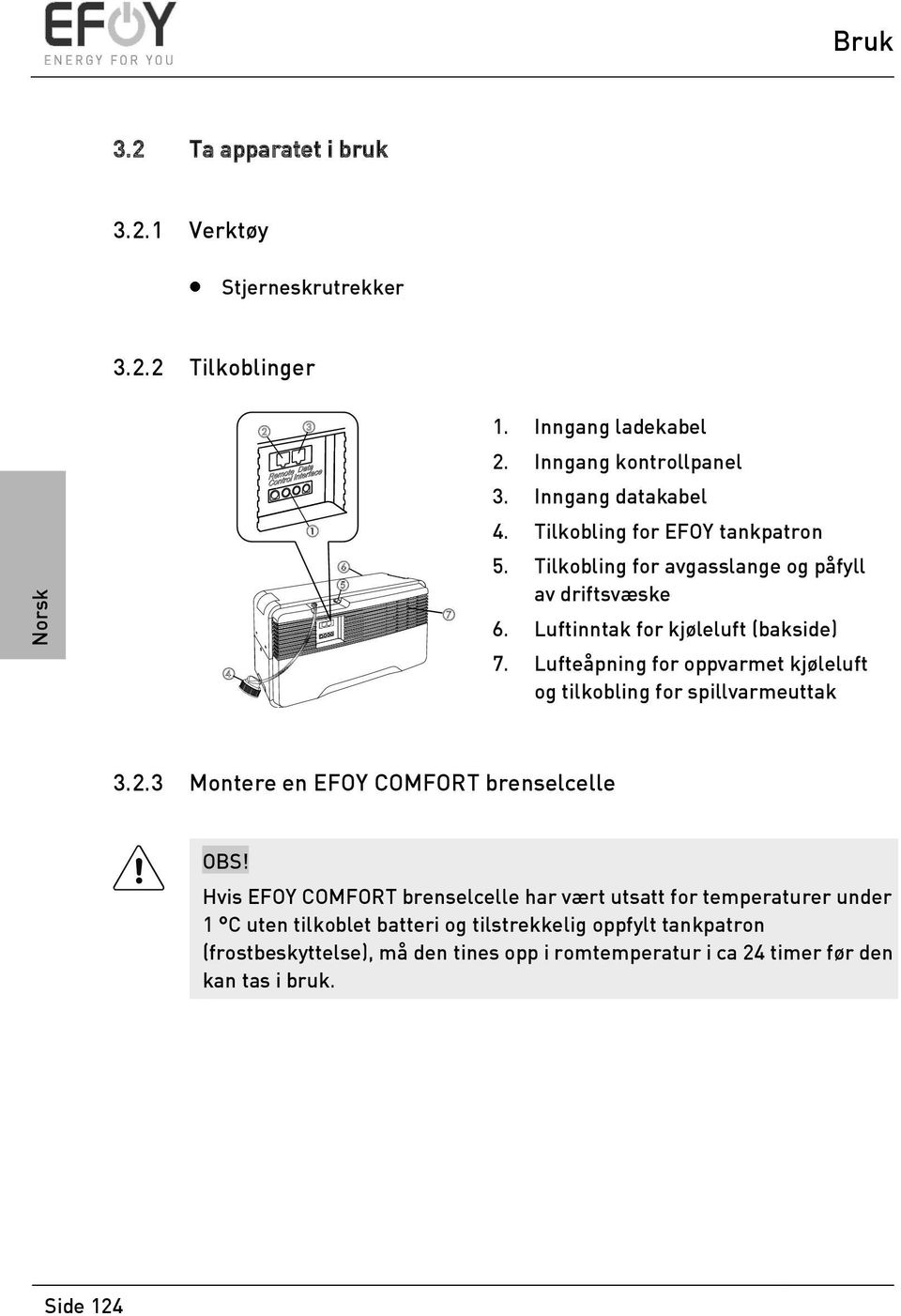 Lufteåpning for oppvarmet kjøleluft og tilkobling for spillvarmeuttak 3.2.3 Montere en EFOY COMFORT brenselcelle OBS!