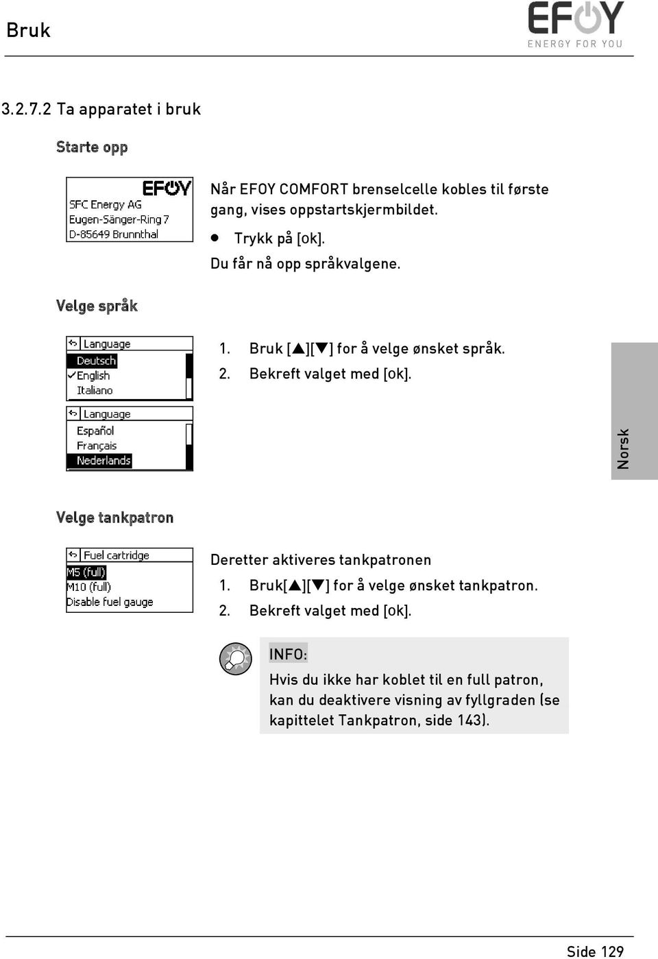 Velge tankpatron Deretter aktiveres tankpatronen 1. [ ][ ] for å velge ønsket tankpatron. 2. Bekreft valget med [ok].