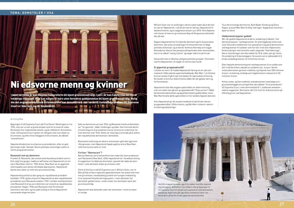 Nylig ble det avgjort at ekstreme kirkesamfunn kan demonstrere mot homofili i soldatbegravelser. US Supreme Court er ikke som norsk Høyesterett.