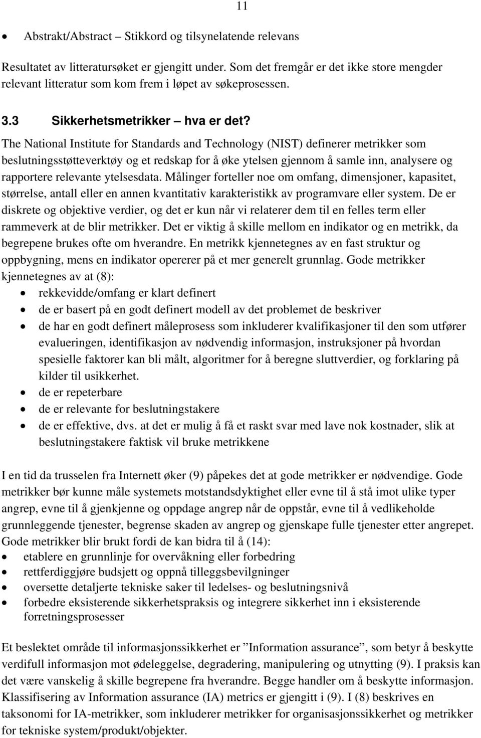 The National Institute for Standards and Technology (NIST) definerer metrikker som beslutningsstøtteverktøy og et redskap for å øke ytelsen gjennom å samle inn, analysere og rapportere relevante