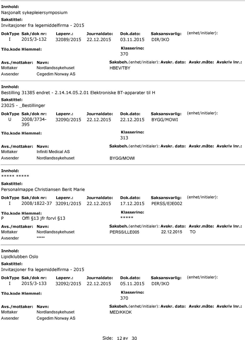 : 32090/2015 BYGG/MOW 313 Mottaker nfiniti Medical AS BYGG/MOW ersonalmappe Christiansen Berit Marie 2008/1822-37 32091/2015 ERSS/EJE002