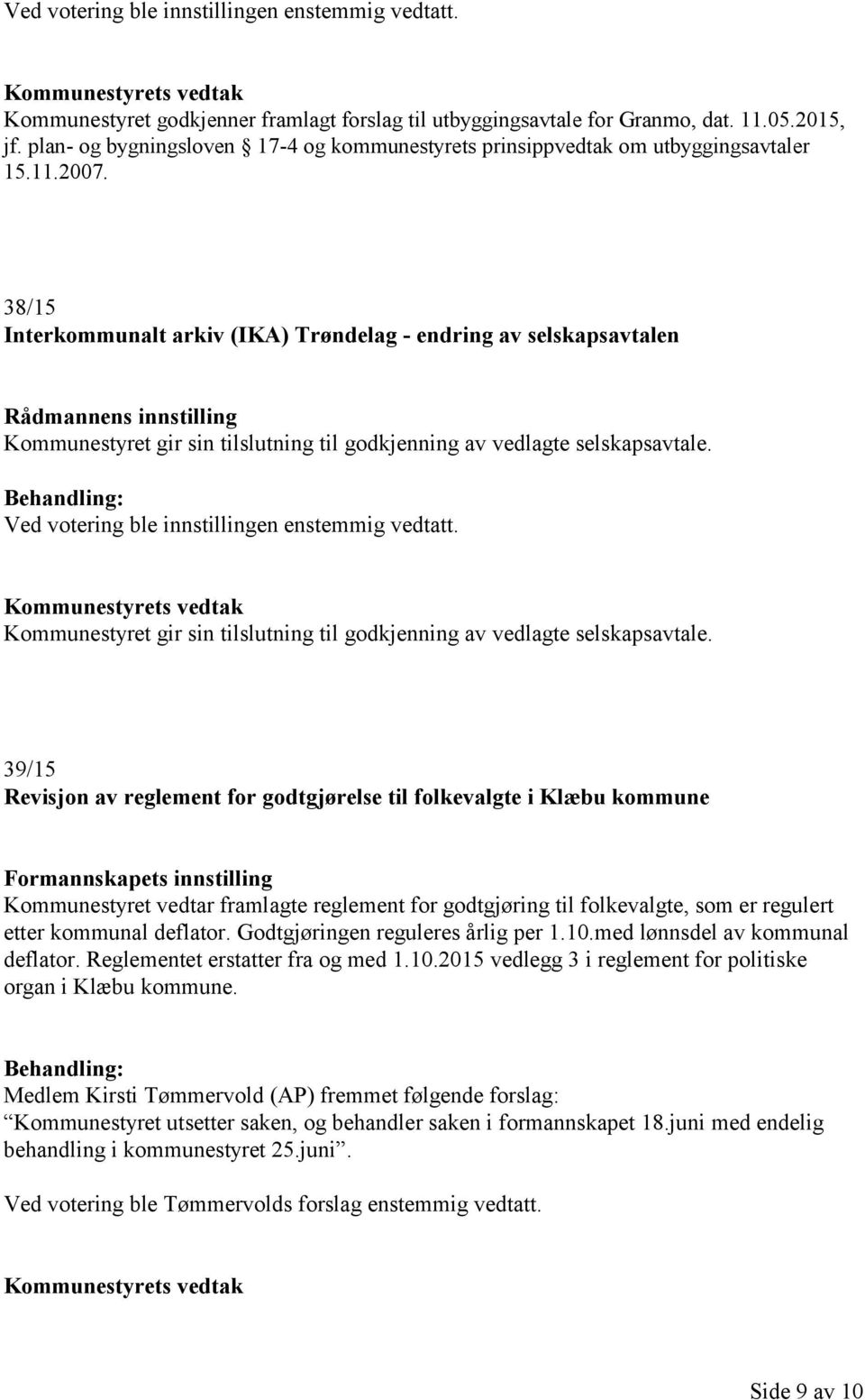 Kommunestyret gir sin tilslutning til godkjenning av vedlagte selskapsavtale.