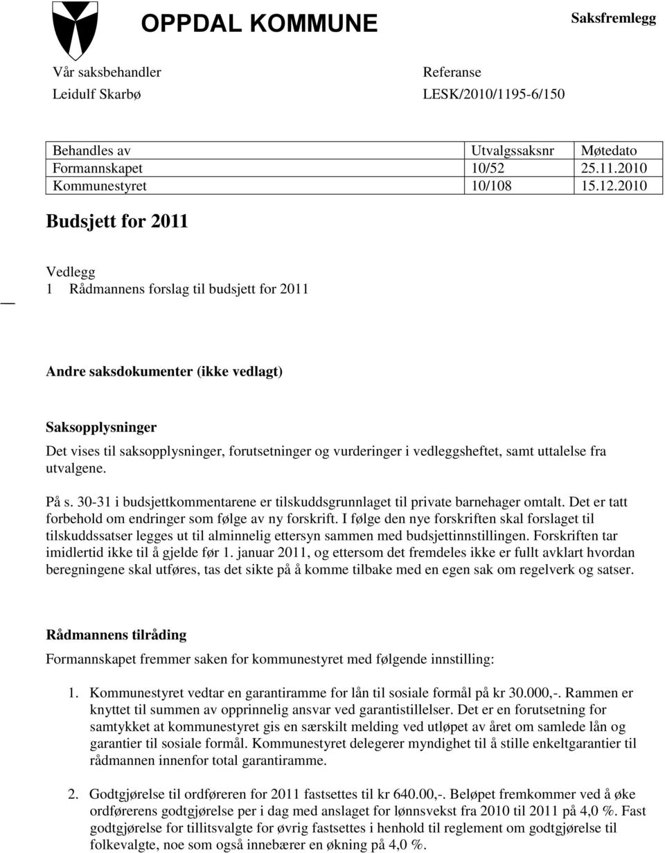 vedleggsheftet, samt uttalelse fra utvalgene. På s. 30-31 i budsjettkommentarene er tilskuddsgrunnlaget til private barnehager omtalt. Det er tatt forbehold om endringer som følge av ny forskrift.