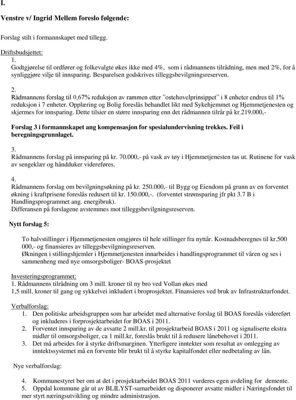 , for å synliggjøre vilje til innsparing. Besparelsen godskrives tilleggsbevilgningsreserven. 2.