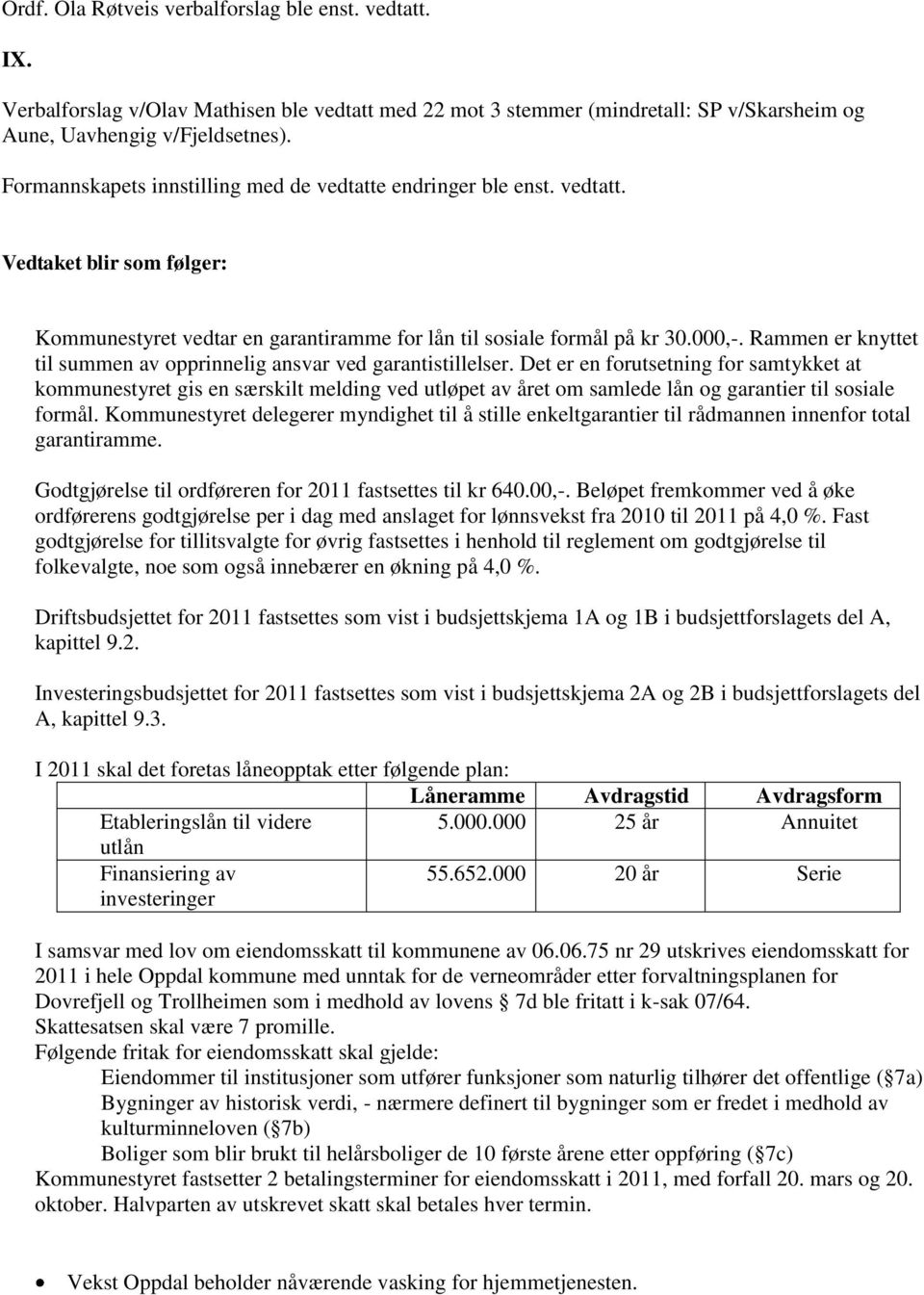 Rammen er knyttet til summen av opprinnelig ansvar ved garantistillelser.