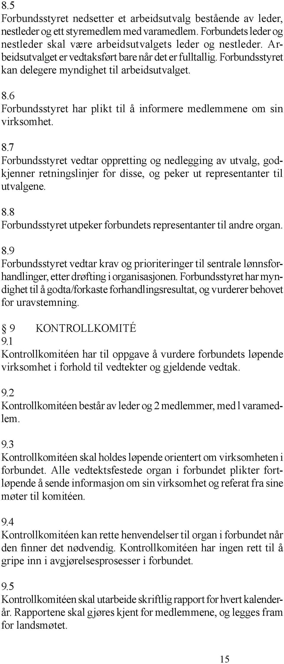 6 Forbundsstyret har plikt til å informere medlemmene om sin virksomhet. 8.