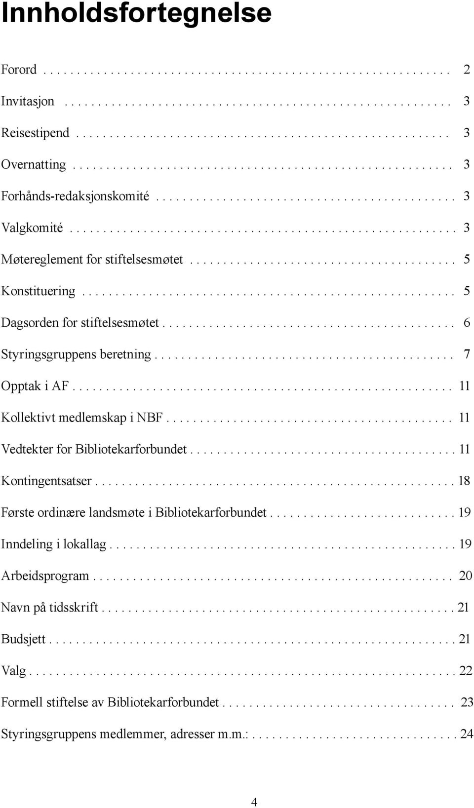 ....................................... 5 Konstituering........................................................ 5 Dagsorden for stiftelsesmøtet............................................ 6 Styringsgruppens beretning.