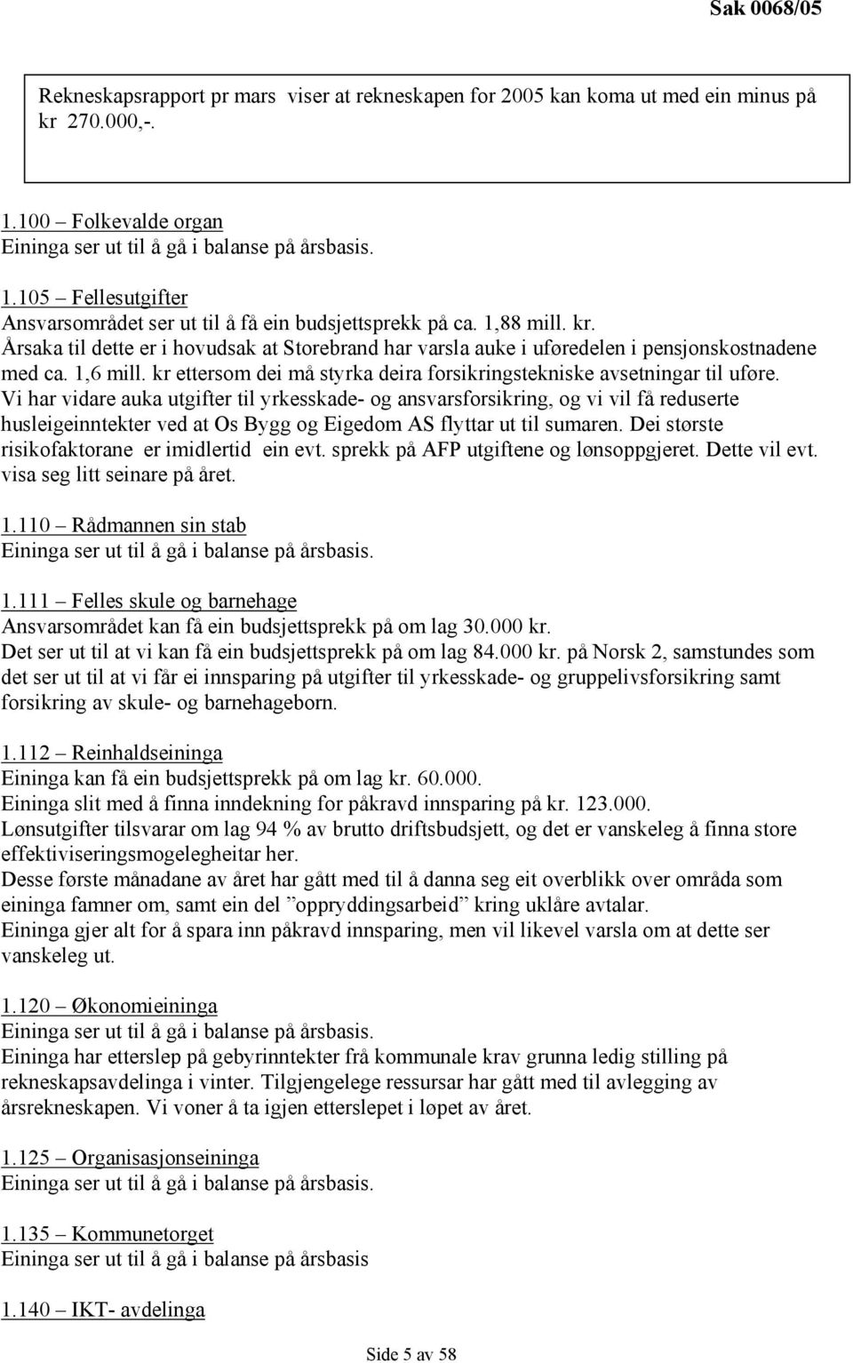 1,6 mill. kr ettersom dei må styrka deira forsikringstekniske avsetningar til uføre.