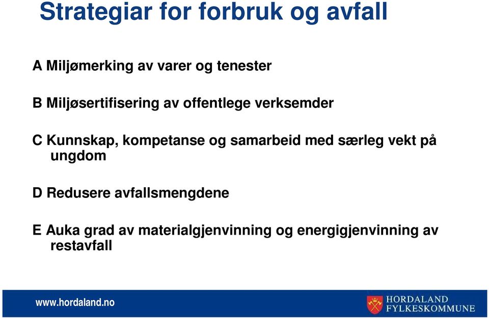 og samarbeid med særleg vekt på ungdom D Redusere avfallsmengdene E