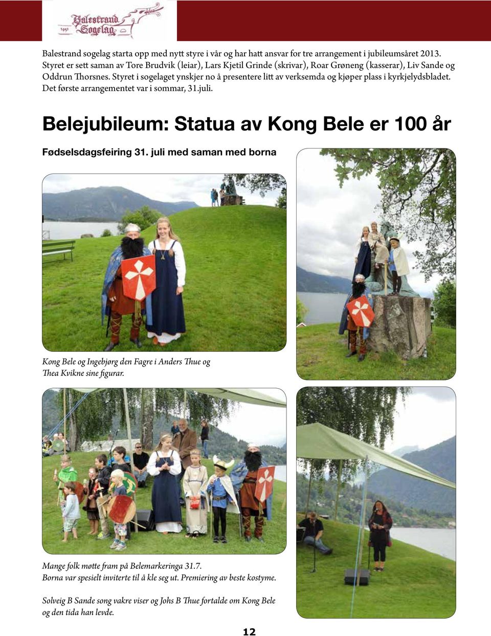 Styret i sogelaget ynskjer no å presentere litt av verksemda og kjøper plass i kyrkjelydsbladet. Det første arrangementet var i sommar, 31.juli.