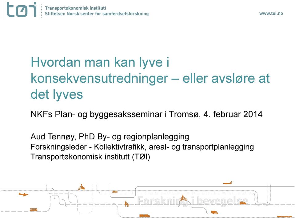 februar 2014 Aud Tennøy, PhD By- og regionplanlegging