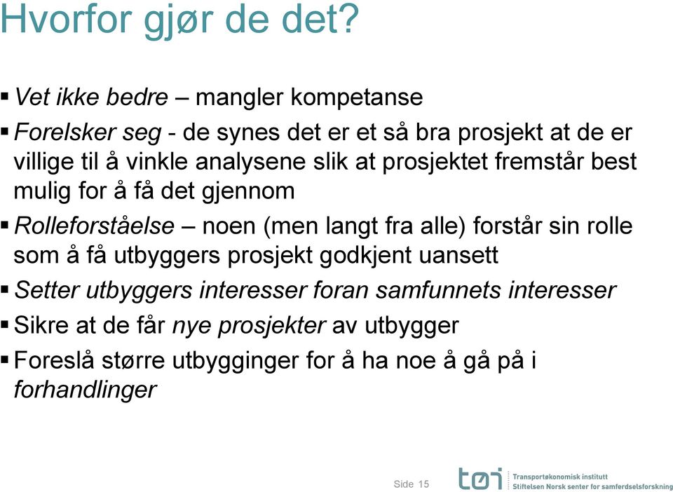 analysene slik at prosjektet fremstår best mulig for å få det gjennom Rolleforståelse noen (men langt fra alle) forstår