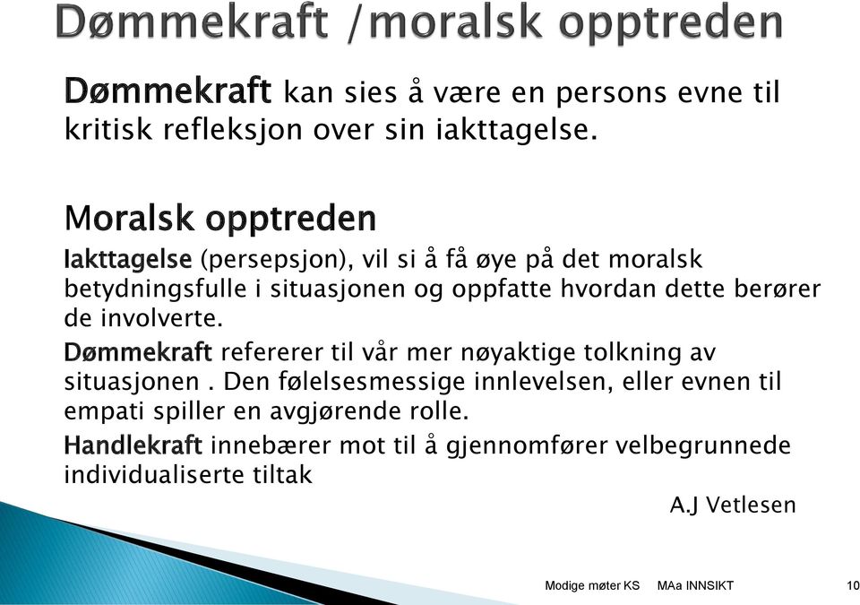 hvordan dette berører de involverte. Dømmekraft refererer til vår mer nøyaktige tolkning av situasjonen.