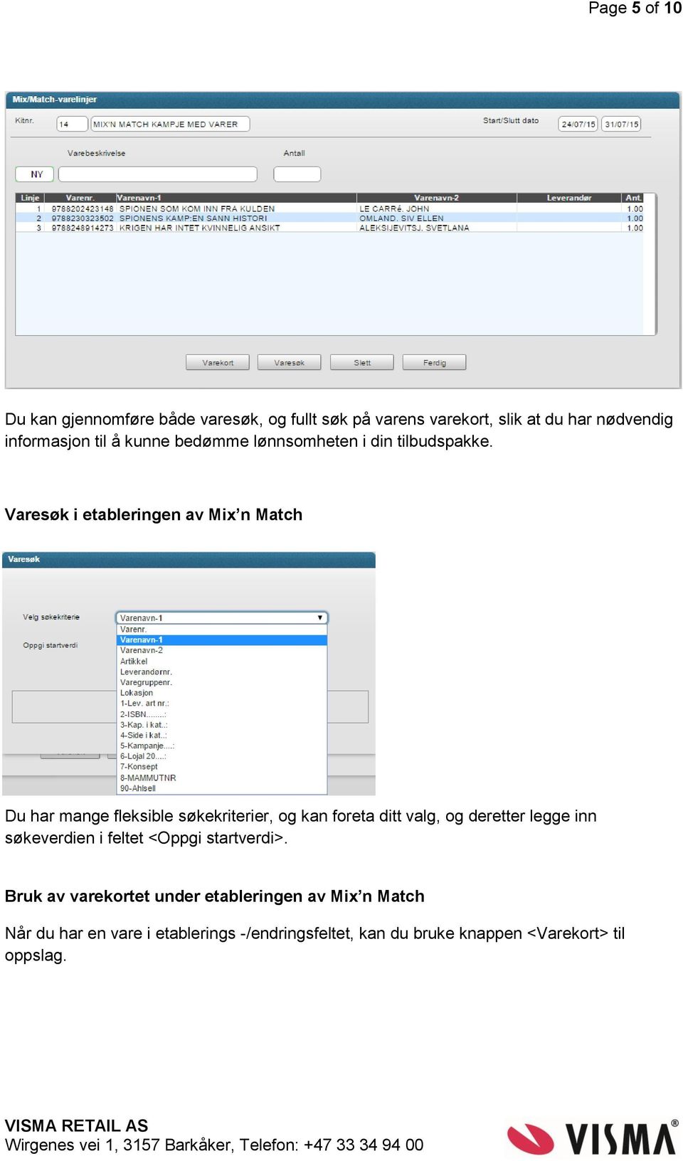 Varesøk i etableringen av Mix n Match Du har mange fleksible søkekriterier, og kan foreta ditt valg, og deretter legge