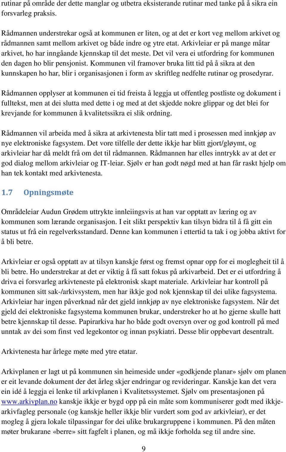 Arkivleiar er på mange måtar arkivet, ho har inngåande kjennskap til det meste. Det vil vera ei utfordring for kommunen den dagen ho blir pensjonist.