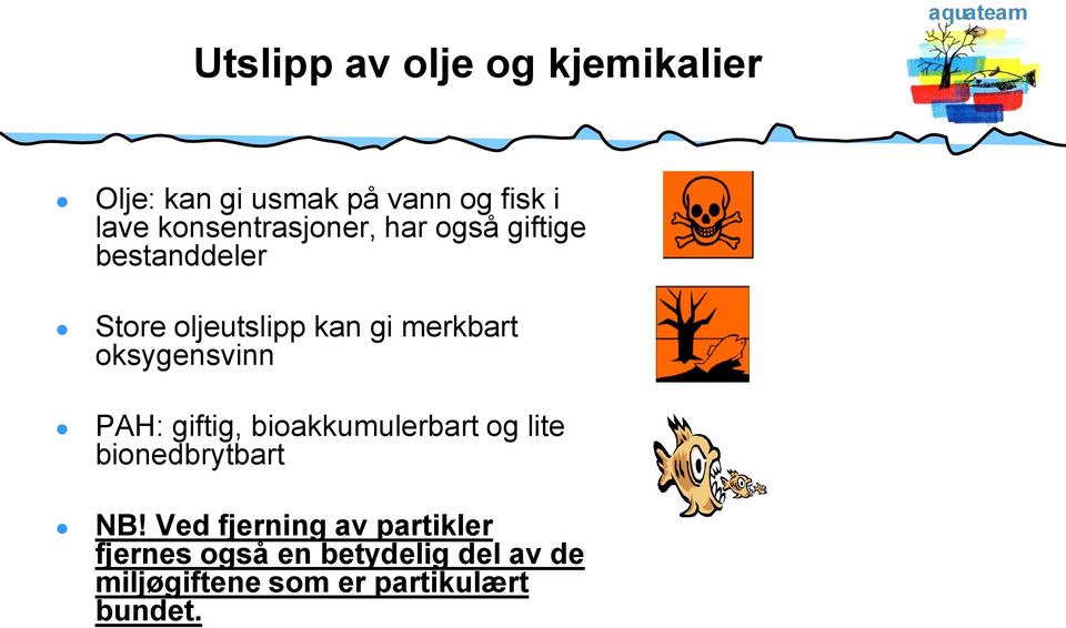 oksygensvinn PAH: giftig, bioakkumulerbart og lite bionedbrytbart NB!