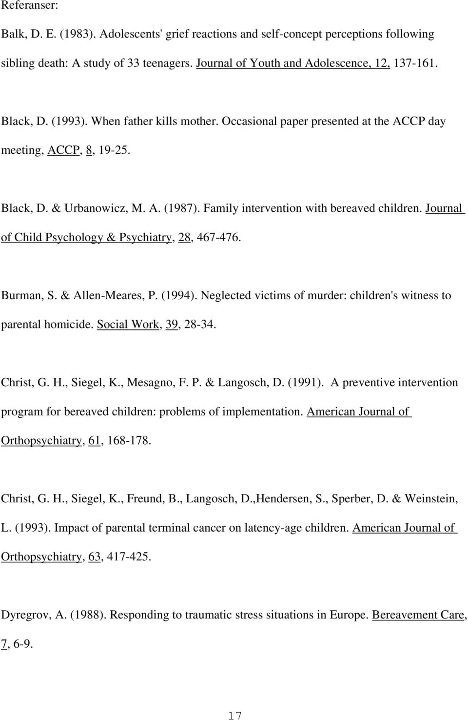 Journal of Child Psychology & Psychiatry, 28, 467-476. Burman, S. & Allen-Meares, P. (1994). Neglected victims of murder: children's witness to parental homicide. Social Work, 39, 28-34. Christ, G. H.